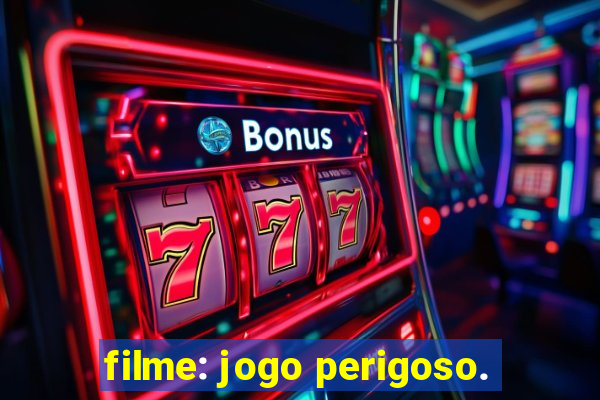 filme: jogo perigoso.